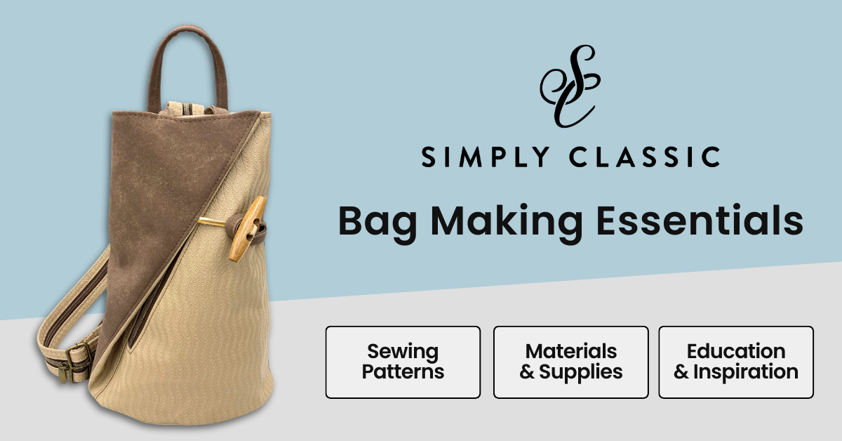 Simply Classic | Bag Making Essentials – Patterns, Supplies, Education